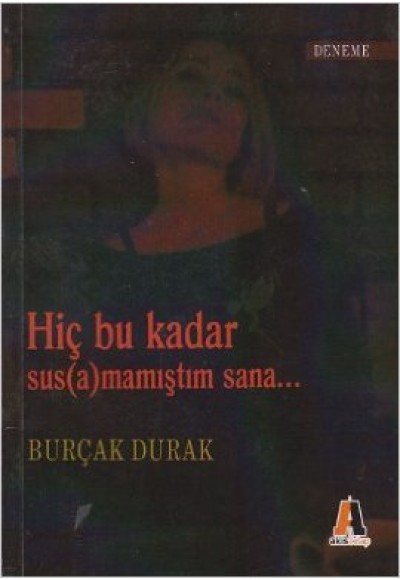 Hiç Bu Kadar Sus(a)mamıştım Sana...
