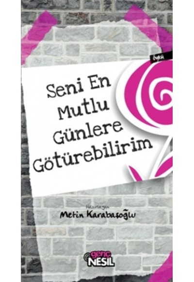 Seni En Mutlu Günlere Götürebilirim