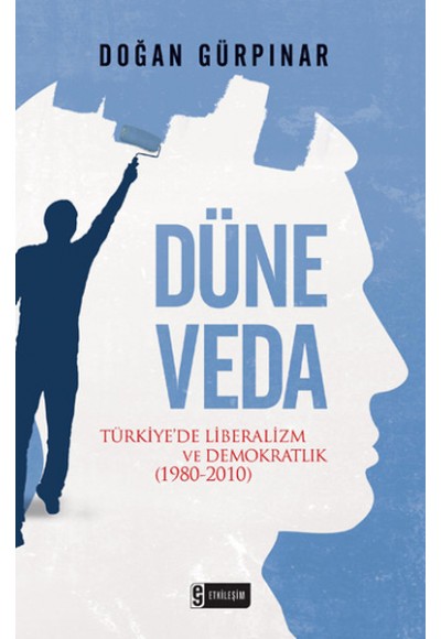 Düne Veda  Türkiye'de Liberalizm ve Demokratlık (1980-2010)
