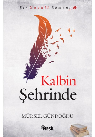 Kalbin Şehrinde / Bir Gazali Romanı -2