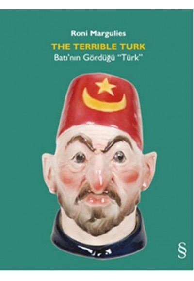 The Terrible Turk  Batı’nın Gördüğü “Türk”