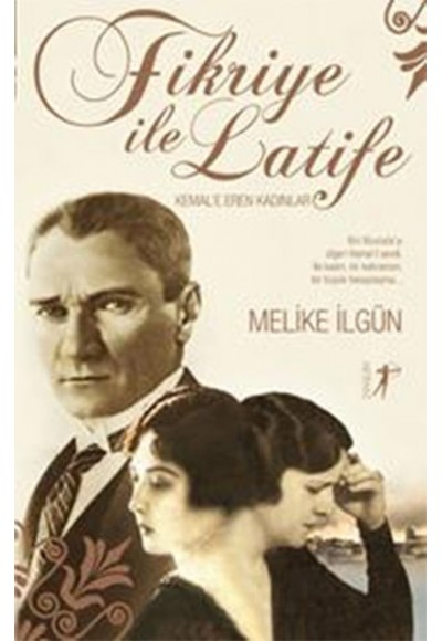 Fikriye ile Latife - Kemal'e Eren Kadınlar