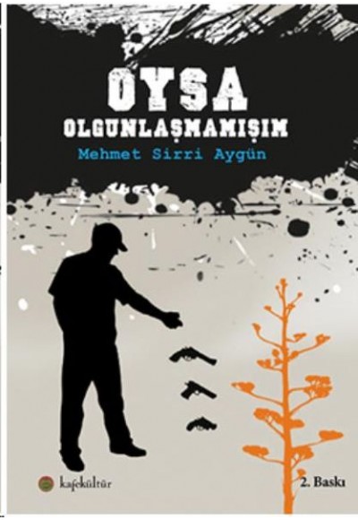 Oysa Olgunlaşmamışım