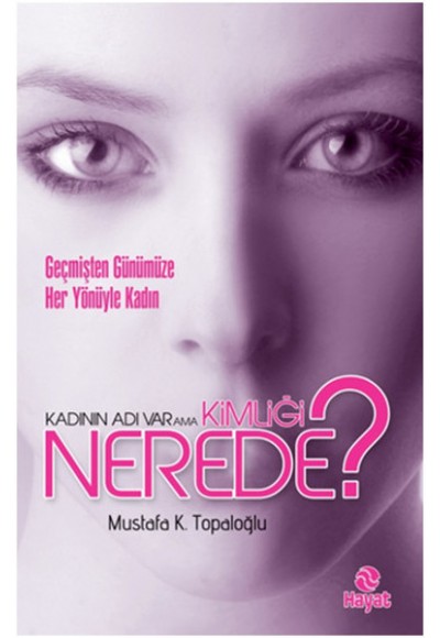 Kadının Adı Var Ama Kimliği Nerede?  Geçmişten Günümüze Her Yönüyle Kadın
