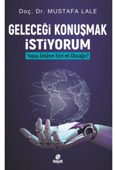 Geleceği Konuşmak İstiyorum Yapay Zekanın Esiri mi Olacağız?