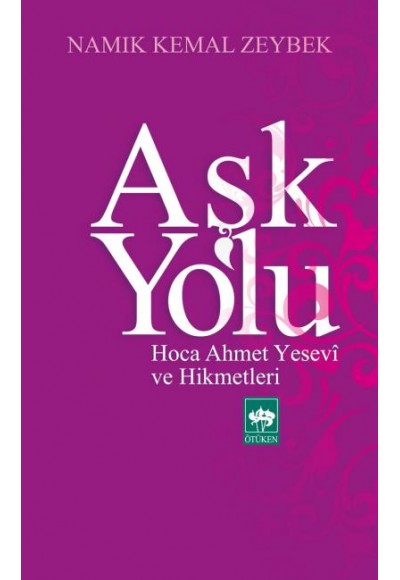 Aşk Yolu  Hoca Ahmet Yesevi ve Hikmetleri