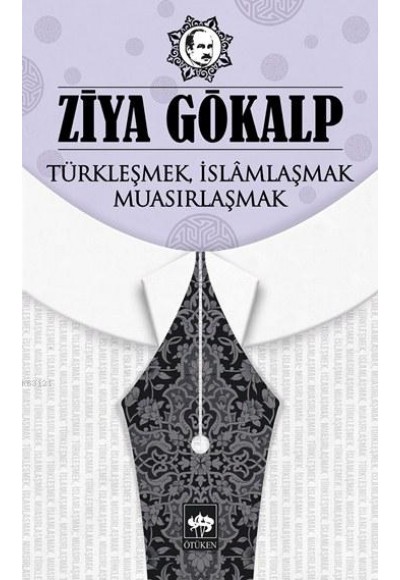 Türkleşmek, İslamlaşmak, Muasırlaşmak