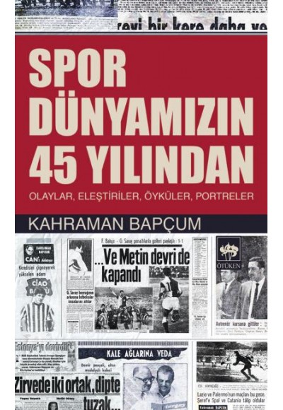 Spor Dünyamızın 45 Yılından  Olaylar, Eleştiriler, Öyküler, Portreler