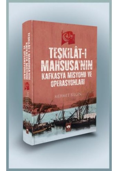 Teşkilat-ı Mahsusa'nın Kafkasya Misyonu ve Operasyonları (Ciltli)