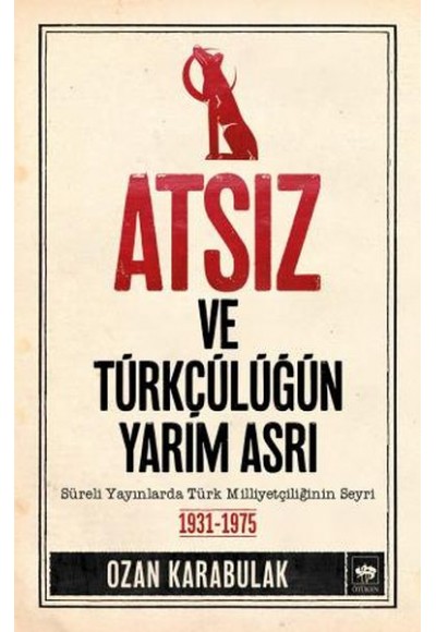 Atsız ve Türkçülüğün Yarım Asrı