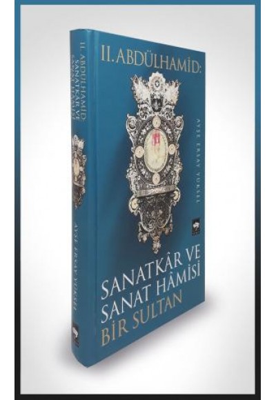 II. Abdülhamid: Sanatkar ve Sanat Hamisi Bir Sultan