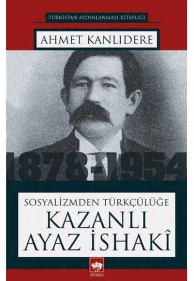 Sosyalizmden Türkçülüğe Kazanlı Ayaz İsaki