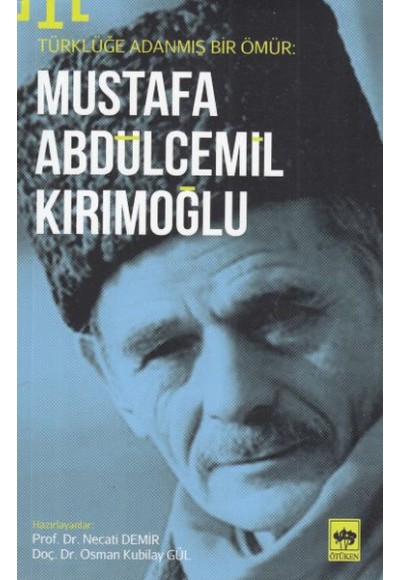 Türklüğe Adanmış Bir Ömür - Mustafa Abdülcemil Kırımoğlu