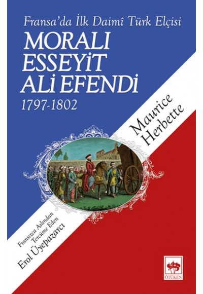 Moralı Esseyit Ali Efendi (1797-1802) - Fransa’da İlk Daimi Türk Elçisi