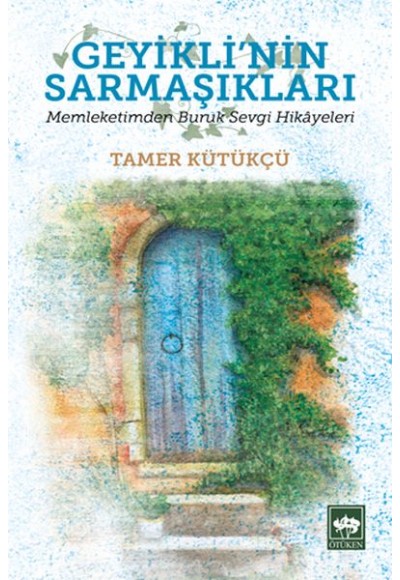 Geyikli'nin Sarmaşıkları - Memleketimden Buruk Sevgi Hikayeleri