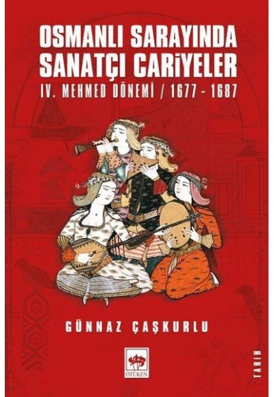 Osmanlı Sarayında Sanatçı Cariyeler - 4. Mehmed Dönemi 1677-1687