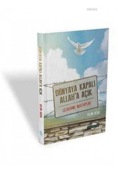 Dünyaya Kapalı Allah'a Açık  Cezaevine Mektuplar