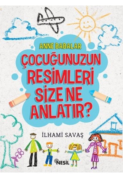 Anne Babalar Çocuğunuzun Resimleri Size Ne Anlatır?