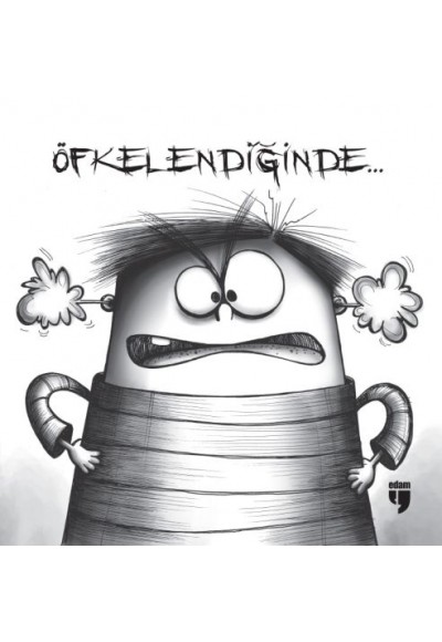 Öfkelendiğinde...