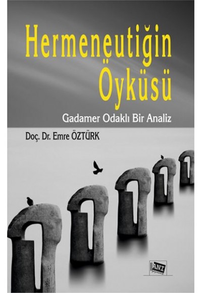 Hermeneutiğin Öyküsü - Gadamer Odaklı Bir Analiz