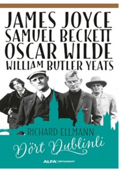 James Joyce - Samuel Beckett - Oscar Wilde - William Butler Yeats - Dört Dublinli
