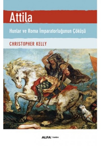 Atilla - Hunlar ve Roma İmparatorluğunun Çöküşü