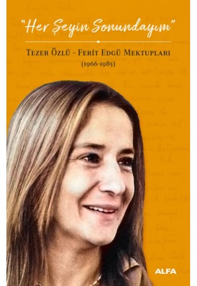 Her Şeyin Sonundayım - Tezer Özlü-Ferid Edgü Mektupları 1966-1985
