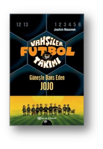 Vahşiler Futbol Takımı 11 - Güneşle Dans Eden Jojo (Ciltli)