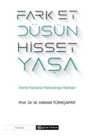 Fark Et Düşün Hisset Yaşa - Kendi Kendine Psikoterapi Rehberi