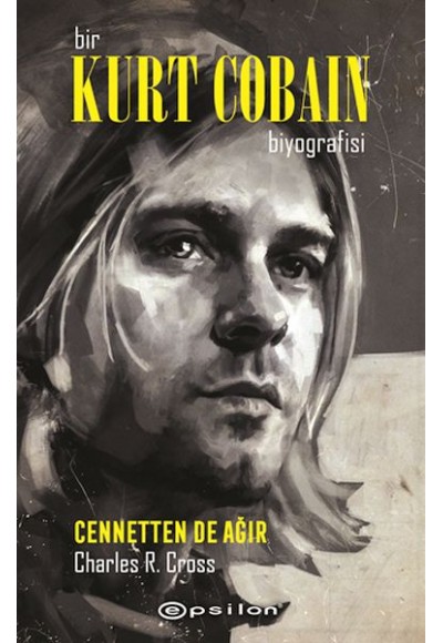Bir Kurt Cobain Biyografisi - Cennetten De Ağır