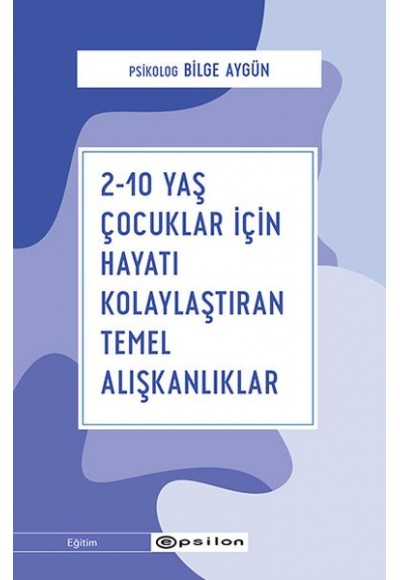 2-10 Yaş Çocuklar İçin Hayatı Kolaylaştıran Temel Alışkanlıklar