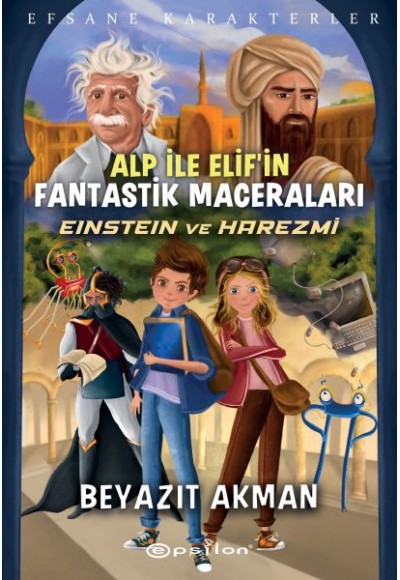 Einstein ve Harezmi - Efsane Karakterler Alp İle Elif’in Fantastik Maceraları