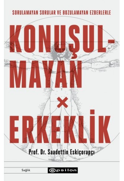 Konuşulmayan Erkeklik - Sorulamayan Sorular ve Bozulamayan Ezberlerle
