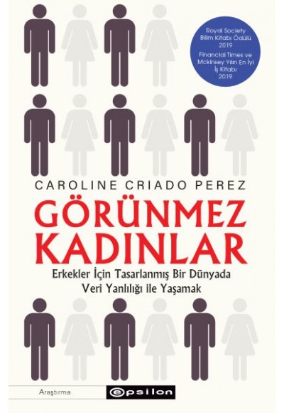 Görünmez Kadınlar - Erkekler İçin Tasarlanmış Bir Dünyada Veri Yanlılığı İle Yaşamak