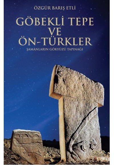 Göbekli Tepe ve Ön-Türkler  Şamanların Gökyüzü Tapınağı
