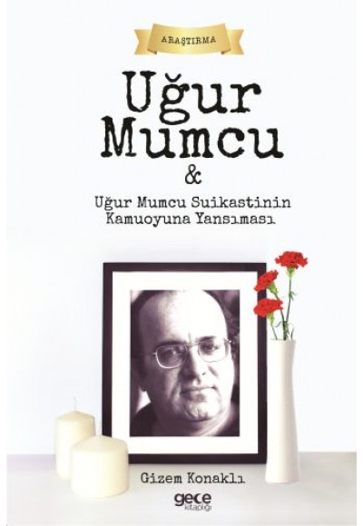 Uğur Mumcu Ve Uğur Mumcu Suikastinin Kamuoyuna Yansıması