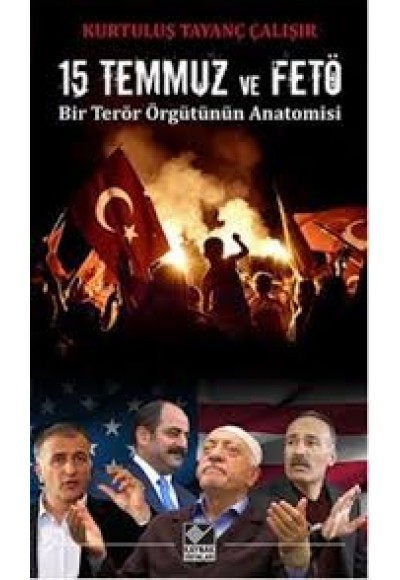 15 Temmuz ve FETÖ Bir Terör Örgütünün Anatomisi