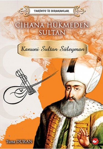 Tarihte İz Bırakanlar Cihana Hükmeden Sultan - Kanuni Sultan Süleyman