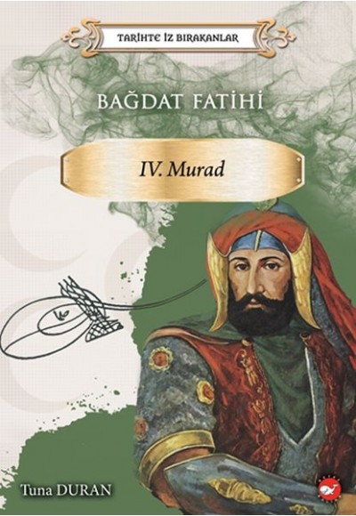 Bağdat Fatihi IV . Murad - Tarihte İz Bırakanlar