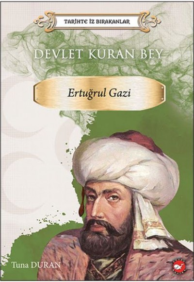 Tarihte İz Bırakanlar - Devlet Kuran Bey - Ertuğrul Gazi