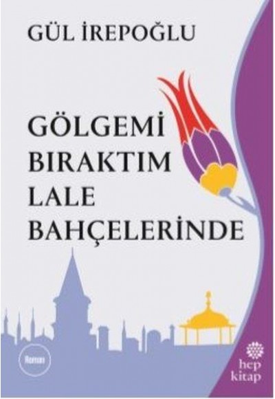 Gölgemi Bıraktım Lale Bahçelerinde