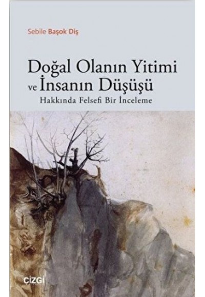 Doğal Olanın Yitimi ve İnsanın Düşüşü Hakkında Felsefi Bir İnceleme