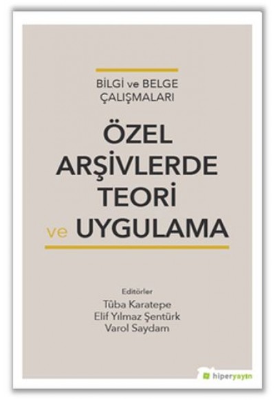 Bilgi ve Belge Çalışmaları Özel Arşivlerde Teori ve Uygulama