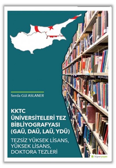 KKTC Üniversiteleri Tez Bibliyografyası (GAÜ, DAÜ, LAÜ, YDÜ)