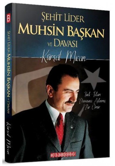 Şehit Lider Muhsin Başkan ve Davası - Türk-İslam Davasına Adanmış Bir Ömür