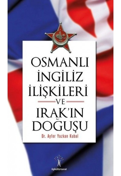 Osmanlı İngiliiz İlişkileri ve Irak'ın Doğuşu