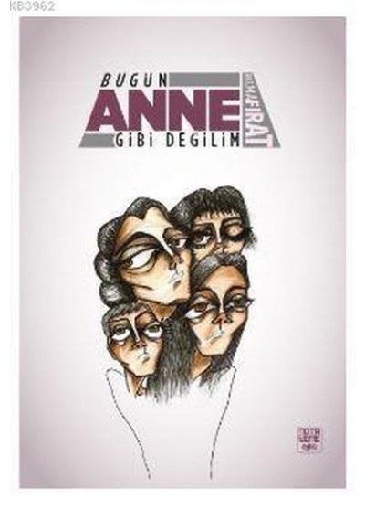 Bugün Anne Gibi Değilim