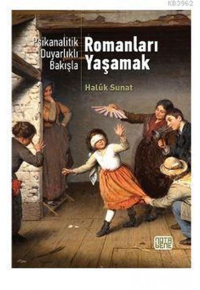Psikanalatik Duyarlıklı Bakışla - Romanları Yaşamak
