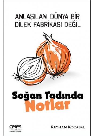 Soğan Tadında Notlar - Anlaşılan, Dünya bir dilek fabrikası değil