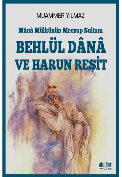 Behlül Dana ve Harun Reşit - Mana Mülkünün Meczup Sultanı